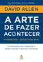 Imagem de Livro - A arte de fazer acontecer: O método GTD - Getting Things Done