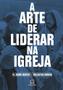 Imagem de Livro - A arte de liderar na Igreja