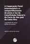 Imagem de Livro - A cooperação penal internacional e o compartilhamento de provas à luz da Constituição Federal e do pacto de São José da Costa Rica