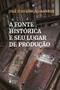 Imagem de Livro - A fonte histórica e seu lugar de produção