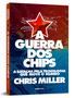 Imagem de Livro A Guerra dos Chips A Batalha pela Tecnologia que Move o Mundo Chris Miller