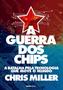 Imagem de Livro A Guerra dos Chips A Batalha pela Tecnologia que Move o Mundo Chris Miller