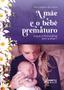 Imagem de Livro - A mãe e o bebê prematuro - O que a psicanálise tem a dizer?