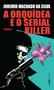 Imagem de Livro - A orquídea e o serial killer