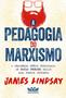 Imagem de Livro - A pedagogia do marxismo - O desastroso método educacional de Paulo Freire, criado para formar ativistas