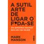 Imagem de Livro A sutil arte de ligar o f*da-se Mark Manson