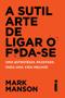 Imagem de Livro A sutil arte de ligar o f*da-se Mark Manson