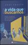 Imagem de Livro - A Vida que Buscamos