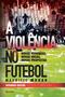 Imagem de Livro - A violência no futebol