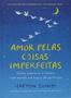 Imagem de Livro Amor pelas coisas imperfeitas: Como aceitar a si mesmo