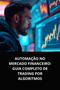 Imagem de Livro  Automação no Mercado Financeiro Guia Completo de Trading por Algoritmos