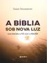 Imagem de Livro - Biblia Sob Nova Luz, A - Conciliando A Fe Com A Razao - Volume 1