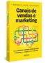 Imagem de Livro - Canais de vendas e marketing: Como selecionar e gerenciar canais de vendas e marketing para crescer de forma lucrativa