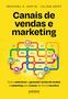 Imagem de Livro - Canais de vendas e marketing: Como selecionar e gerenciar canais de vendas e marketing para crescer de forma lucrativa