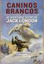 Imagem de Livro - Caninos brancos: As aventuras secretas de Jack London