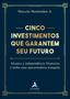 Imagem de Livro - Cinco investimentos que garantem seu futuro