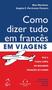 Imagem de Livro - Como dizer tudo em francês em viagens