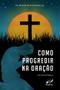 Imagem de Livro Como Progredir na Oração - Padre Ronicés Queiroz - Editora RCC