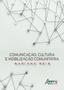 Imagem de Livro - Comunicação, cultura e mobilização comunitária
