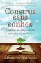 Imagem de Livro - Construa seus Sonhos: Organize seu Tempo e Torne seus Projetos Realidade - THOMAS NELSON - VIDA MELHOR