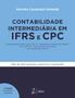 Imagem de Livro - Contabilidade Intermediária em IFRS e CPC - Atualizado de acordo com o CPC 47 - Receita de Contrato com Cliente, com o CPC 48 - Instrumentos Financeiros, com a IFRS 15 e a IFRS 9