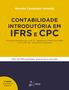 Imagem de Livro - Contabilidade Introdutória em IFRS e CPC - Atualizado de acordo com o CPC 47 - Receita de Contrato com Cliente e com o CPC 48 - Instrumentos Financeiros