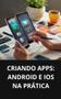 Imagem de Livro Criando Apps Android e iOS na Prática