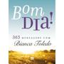Imagem de Livro Devocional Diário Bom dia! 365 Mensagens - Bianca Toledo - EDITORA