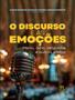 Imagem de Livro - Discurso E As Emocoes: Medo, Odio, Vergonha E Outros Afetos, O