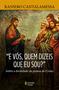 Imagem de Livro - "E vós, quem dizeis que eu sou?"