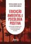 Imagem de Livro - Educação ambiental e psicologia positiva: interlocução estratégica para a promoção do bem-estar e da sustentabilidade na escola