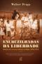 Imagem de Livro - Encruzilhadas da liberdade: Histórias de escravos e libertos na Bahia (1870 - 1910)