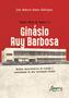 Imagem de Livro - Ensino médio na Bahia e o ginásio ruy barbosa: análise sócio-histórica da criação e consolidação de uma instituição escolar