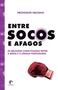 Imagem de Livro - Entre socos e afagos - As relações conflituosas entre a mídia e a língua portuguesa