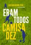 Livro - Eram todos camisa dez Imagem de Livro - Eram todos camisa dez