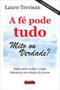 Imagem de Livro - Fe Pode Tudo, A  - Mito Ou Verdade - DA MENTE