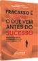 Imagem de Livro - Fracasso é apenas o que vem antes do sucesso