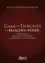 Imagem de Livro - Game of Thrones e as relações de poder: a presença do realismo ofensivo na dinâmica de Westeros
