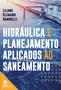 Imagem de Livro - Hidráulica e planejamento aplicados ao saneamento