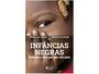 Imagem de Livro Infâncias Negras Vivências e Lutas por uma Vida Justa