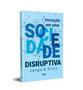 Imagem de Livro - Inovação em uma sociedade disruptiva