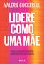 Imagem de Livro - Lidere como uma mãe