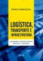 Imagem de Livro - Logística,Transporte E Infraestrutura: Armazenagem, Operador Logístico, Gestão Via Ti E Multimodal