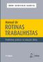 Imagem de Livro - Manual de Rotinas Trabalhistas - Problemas Práticos na Atuação Diária