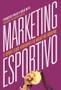 Imagem de Livro - Marketing esportivo: O esporte como ferramenta do marketing moderno