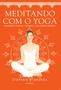 Imagem de Livro - Meditando Com o Yoga