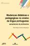 Imagem de Livro - Mudanças didáticas e pedagógicas no ensino de língua portuguesa: Apropriações de professores