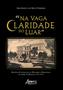 Imagem de Livro - "na vaga claridade do luar": história & literatura do movimento madrugada na cidade de manaus (1954-1967)