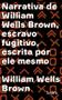 Imagem de Livro - Narrativa de William Wells Brown, escravo fugitivo