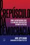 Imagem de Livro - O crepúsculo da democracia